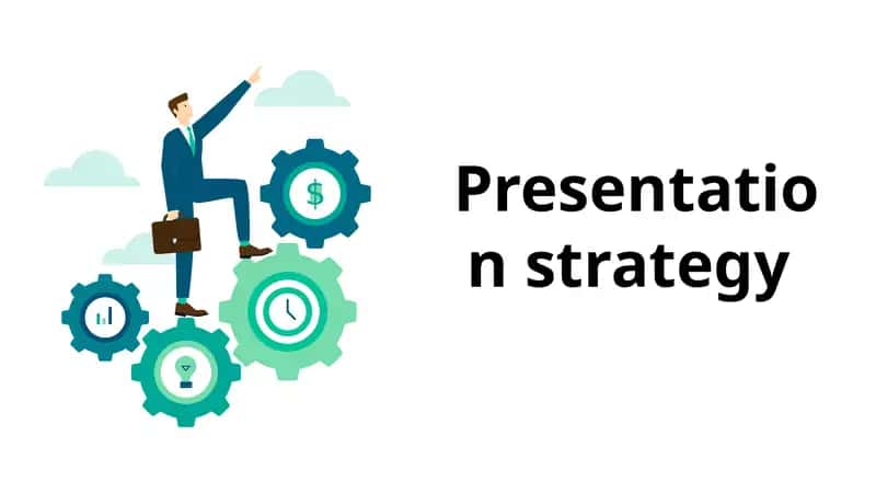 Presentation strategy