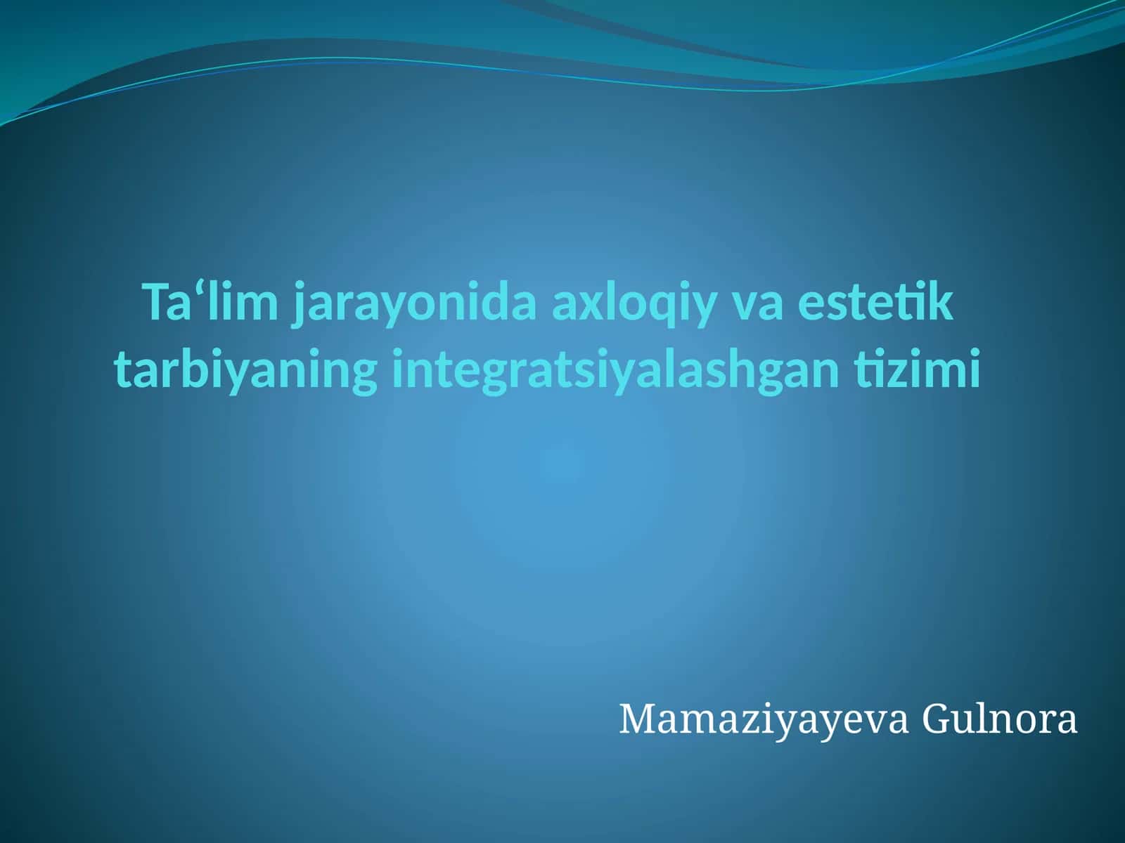 Ta‘lim jarayonida axloqiy va estetik tarbiyaning integratsiyalashgan tizimi