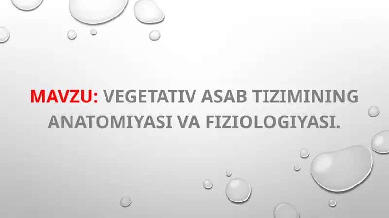 Vegetativ asab tizimining anatomiyasi va fiziologiyasi.