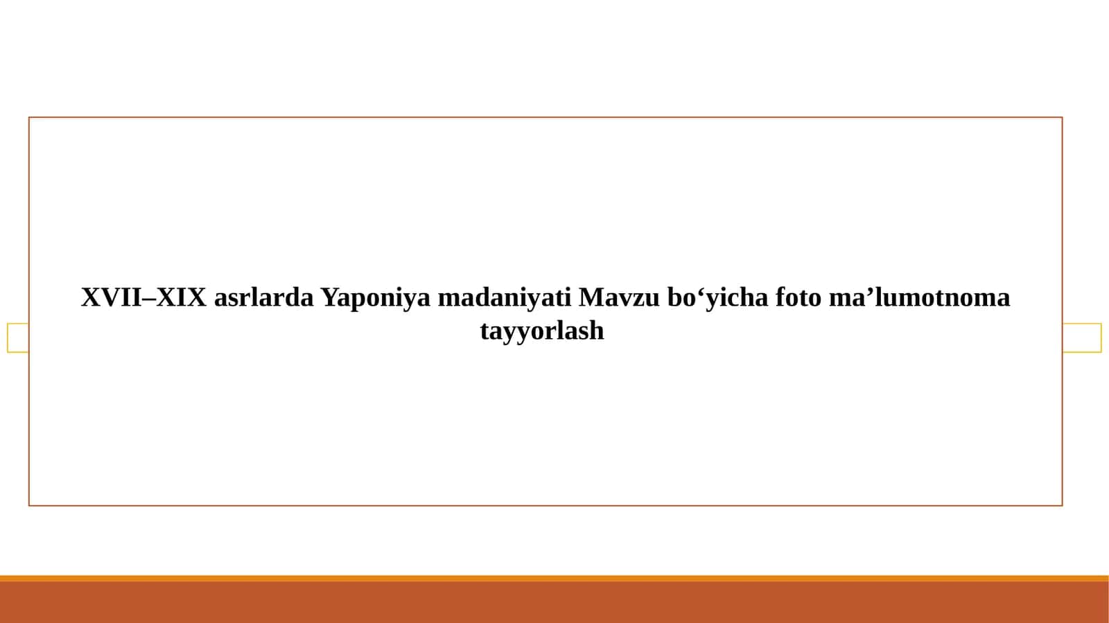 XVII–XIX asrlarda Yaponiya madaniyati Mavzubi o‘icha fotoma’lumotnoma tayyorlash