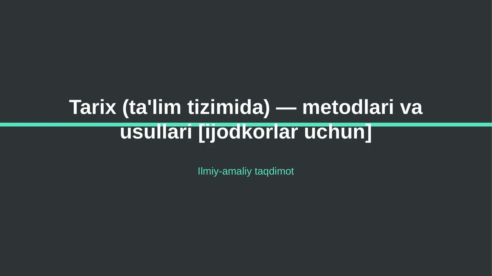 Tarix (ta'lim tizimida) — metodlari va usullari [ijodkorlar uchun]