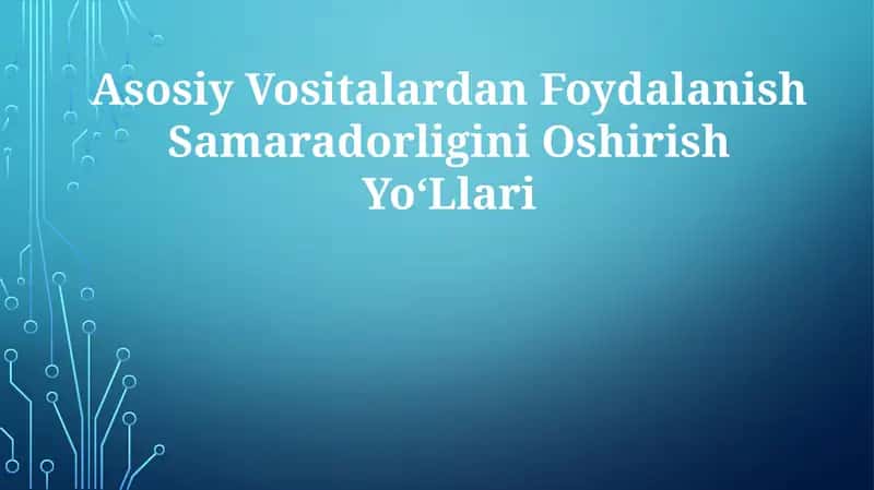 Asosiy Vositalardan Foydalanish SamaradorliginiOshirishYoʻLlari