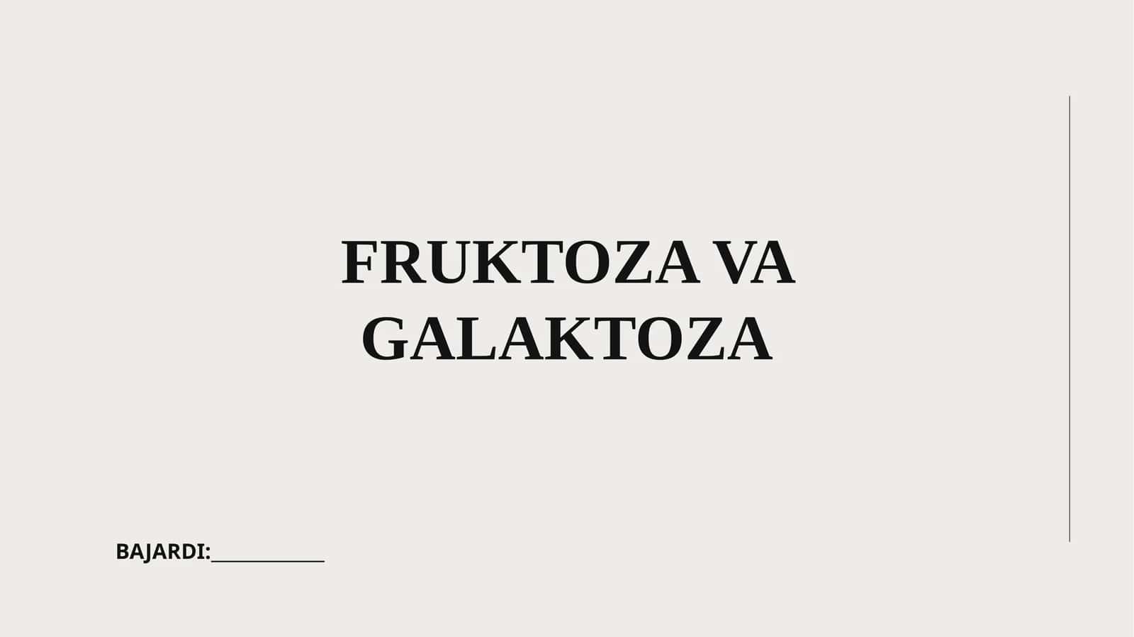 FRUKTOZA VA GALAKTOZA