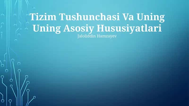 Tizim Tushunchasi Va Uning Uning Asosiy Hususiyatlari