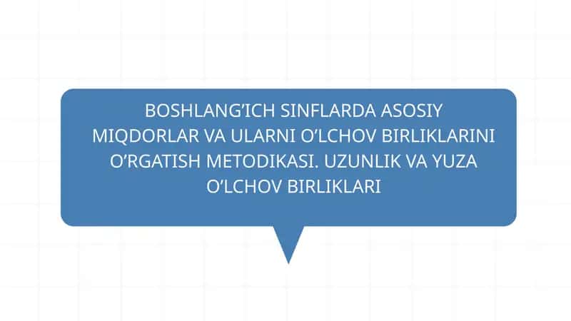BOSHLANG’ICH SINFLARDA ASOSIY MIQDORLAR VA ULARNI O’LCHOV BIRLIKLARINI O’RGATISH METODIKASI