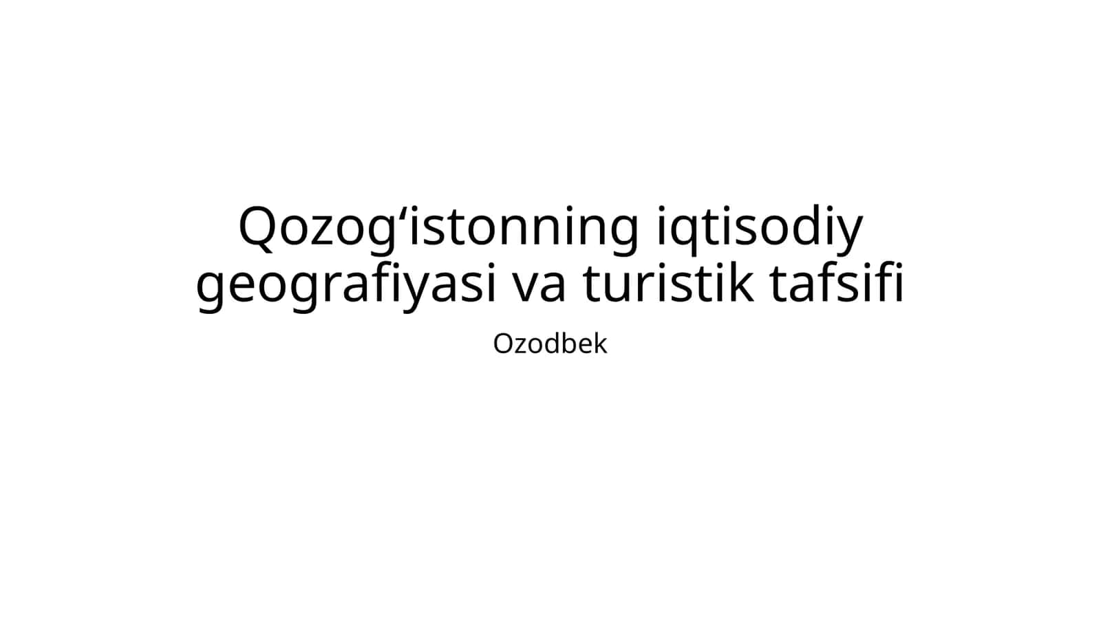 Qozogʻistonning iqtisodiy geografiyasi va turistik tafsifi