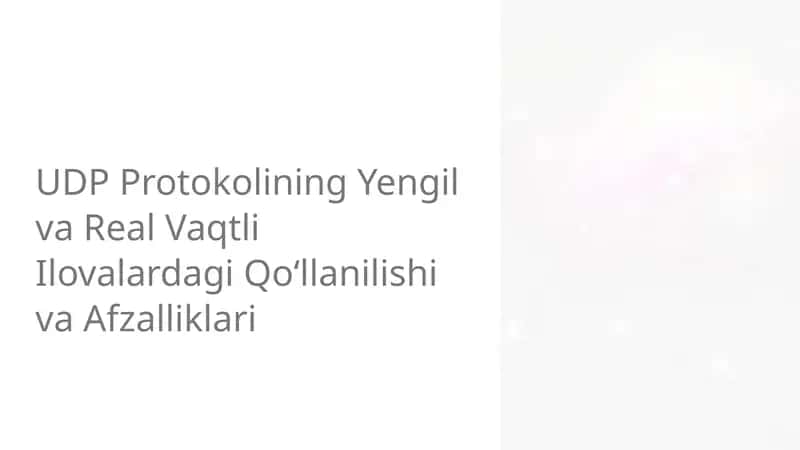UDP Protokolining Yengil va Real Vaqtli Ilovalardagi Qo‘llanilishi va Afzalliklari
