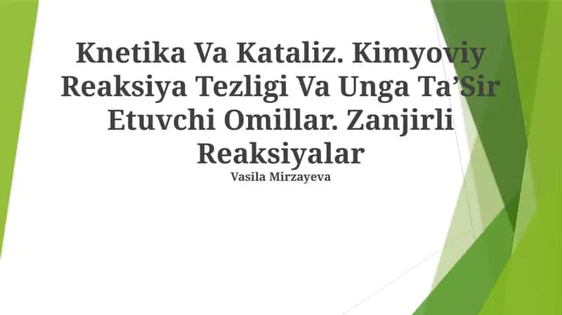 Knetika Va Kataliz. Kimyoviy Reaksiya Tezligi Va Unga TaʼSir Etuvchi Omillar. Zanjirli Reaksiyalar
