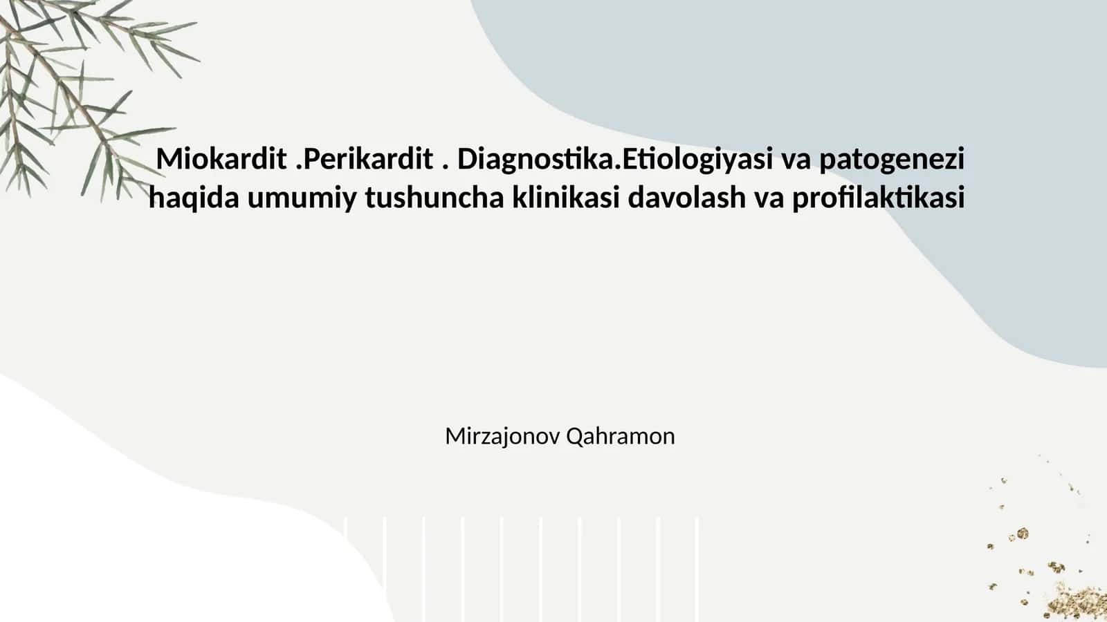 Miokardit.Perikardit. Diagnostika.Etiologiyasi va patogenezi haqida umumiy tushuncha klinikasi davolash va profilaktikasi