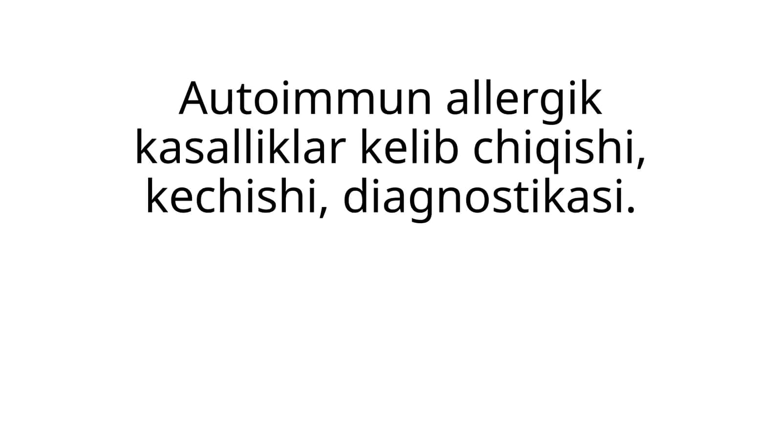 Autoimmun allergik kasalliklar kelib chiqishi, kechishi, diagnostikasi