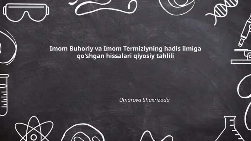 Imom Buhoriy va Imom Termiziyning hadis ilmiga qo'shgan hissalari qiyosiy tahlili