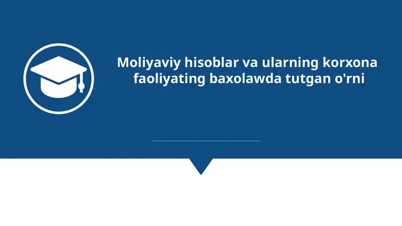 Moliyaviy hisoblar va ularning korxona faoliyatini baholashdagi roli
