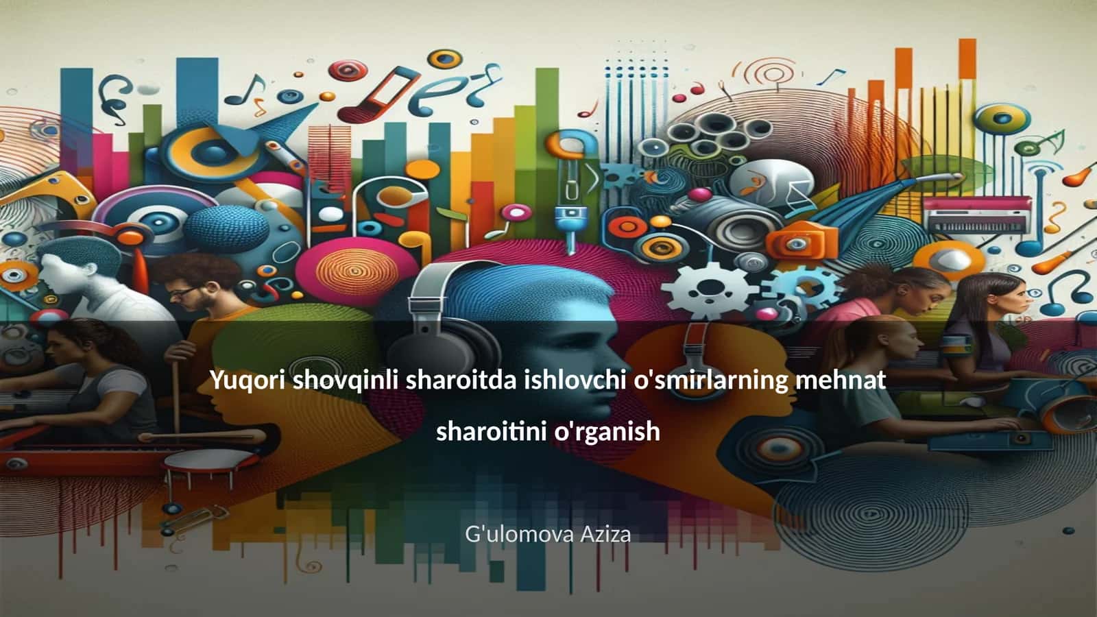 Yuqori shovqinli sharoitda ishlovchi o'smirlarning mehnat sharoitini o'rganish