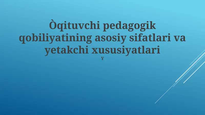 Pedagogik mahoratning mohiyati va asosiy sifatlari