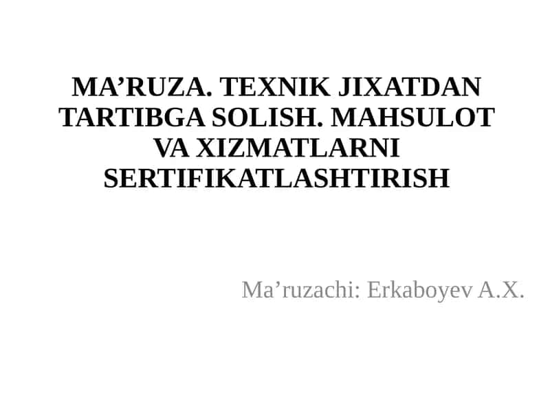 MA’RUZA. TEXNIK JIXATDAN TARTIBGA SOLISH. MAHSULOT VA XIZMATLARNI SERTIFIKATLASHTIRISH