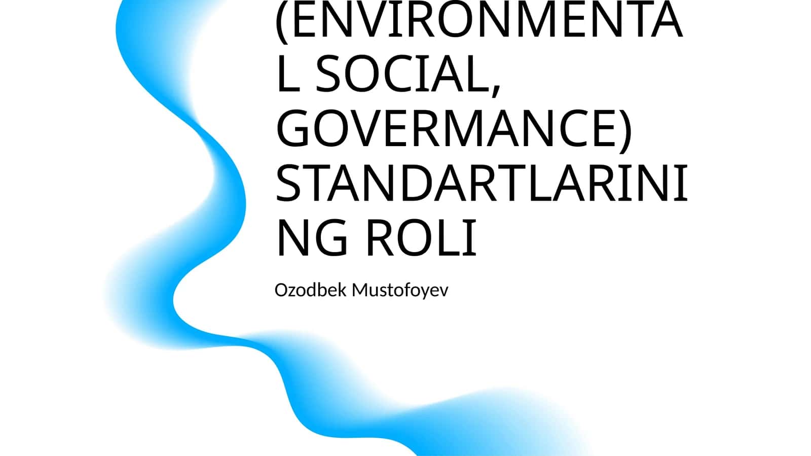 GLOBAL IQTISODIYOTDA ESG (ENVIRONMENTAL SOCIAL, GOVERMANCE) STANDARTLARINING ROLI