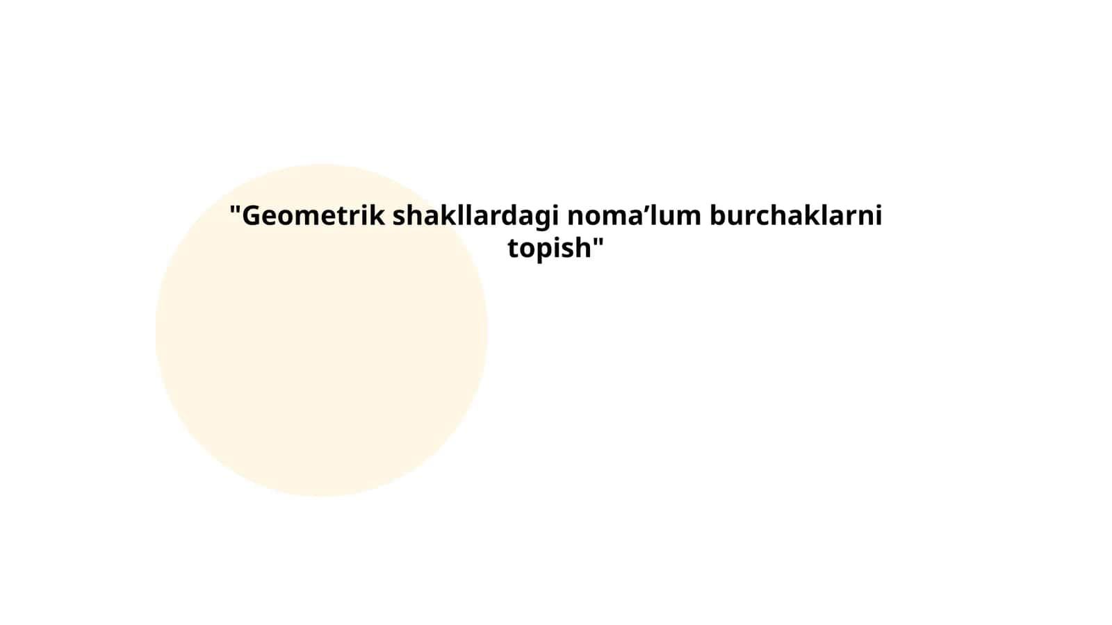Geometrik shakllardagi noma’lum burchaklarni topish