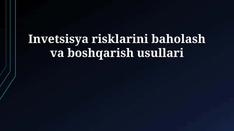 Investitsiya xavflarini baholash va boshqarish usullari
