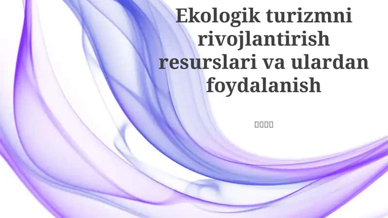 Ekologik turizmni rivojlantirish resurslari va ulardan foydalanish