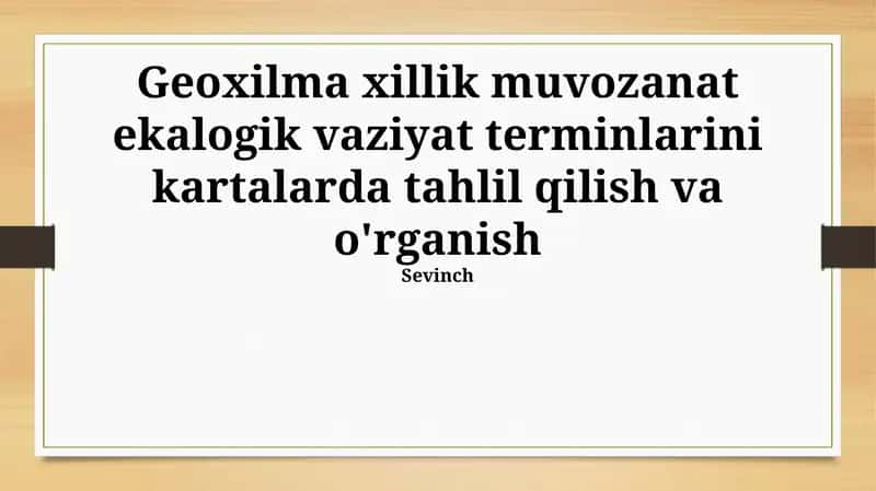 Geoxilma xillik muvozanat ekalogik vaziyat terminlarini kartalarda tahlil qilish va o'rganish