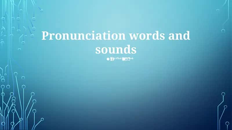 Pronunciation words and sounds