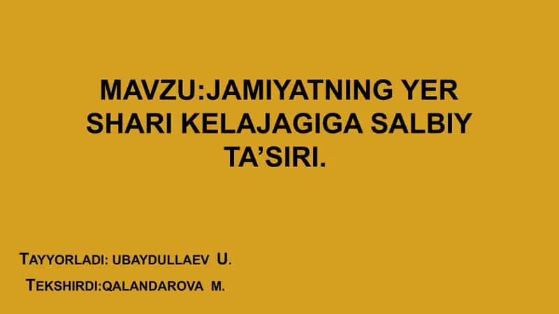 Taqdimot. Jamiyatning yer shari kelajagiga salbiy ta’siri.