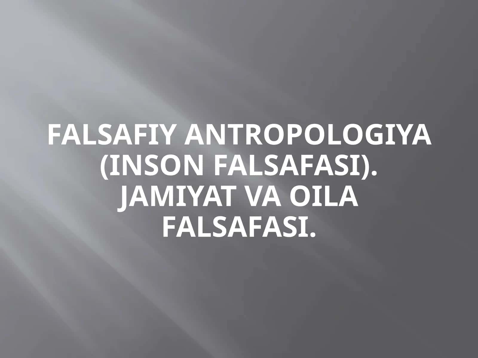 Falsafiy antropologiya (inson falsafasi). Jamiyat va oila falsafasi