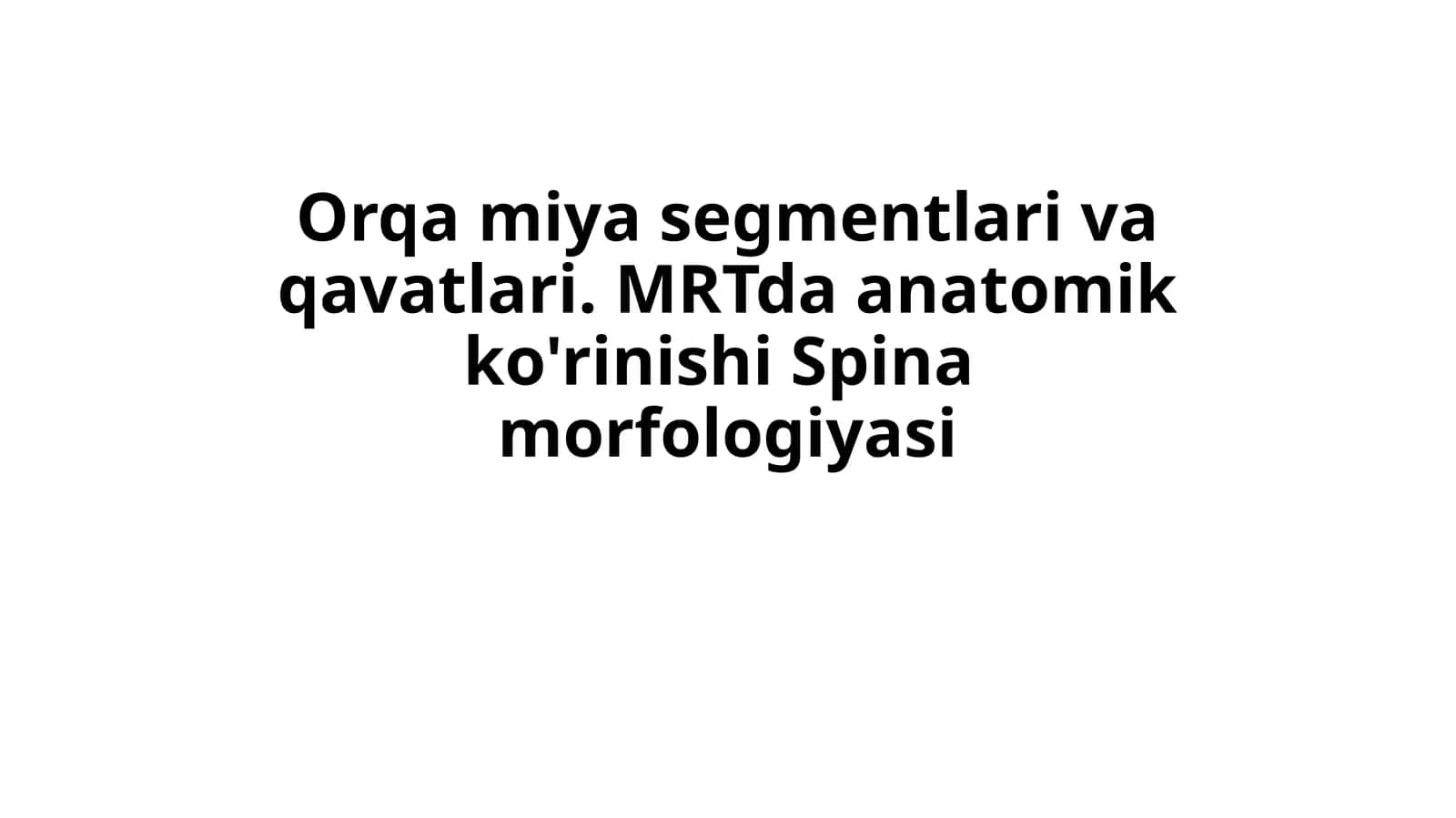 Orqa miya segmentlari va qavatlari. MRTda anatomik ko'rinishi Spina morfologiyasi