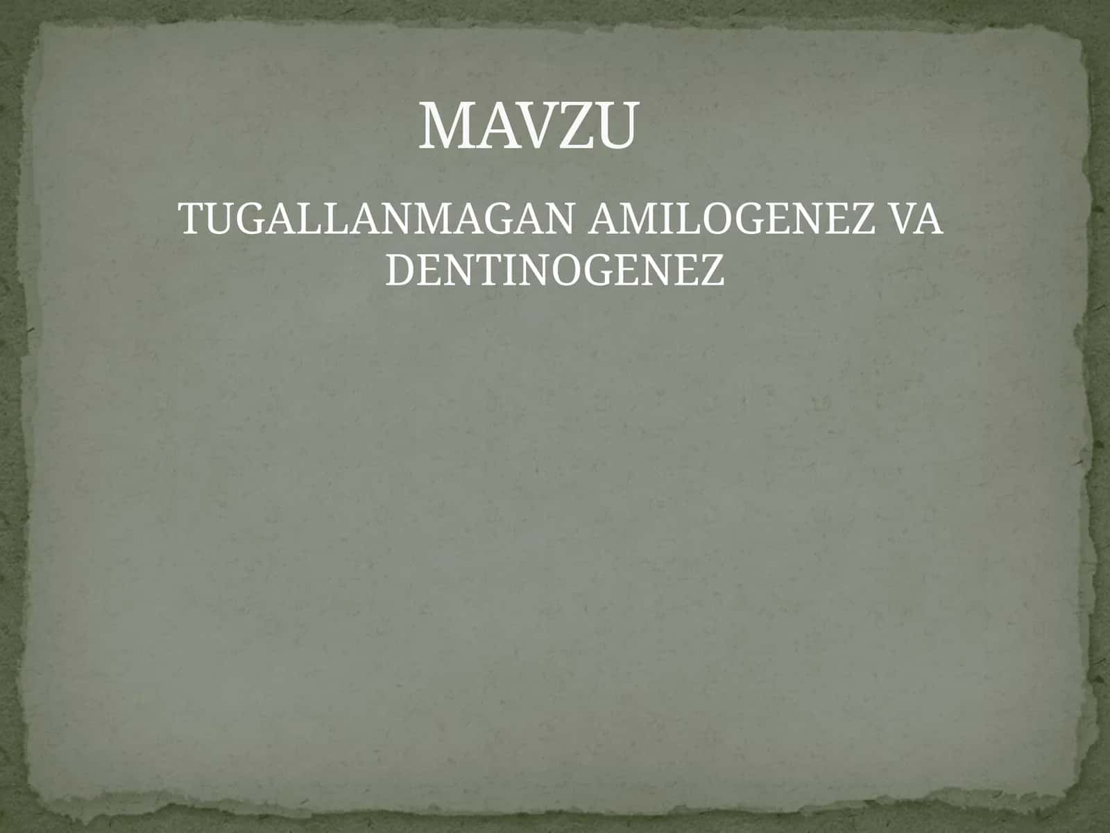 TUGALLANMAGAN AMILOGENEZ VA DENTINOGENEZ