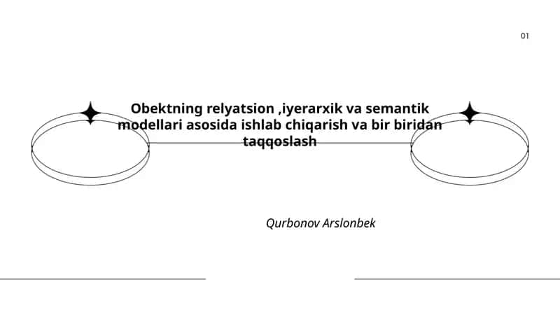 Obektning relyatsion, iyerarxik va semantik modellari asosida ishlab chiqarish va bir biridan taqqoslash