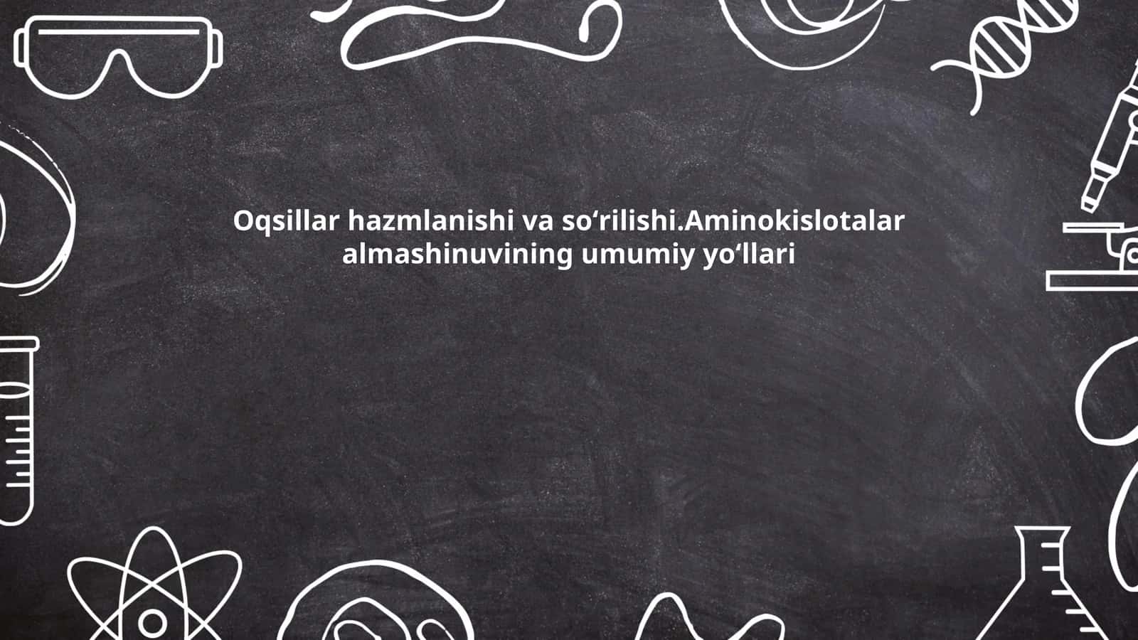 Oqsillar va aminokislotalar haqida umumiy ma'lumot