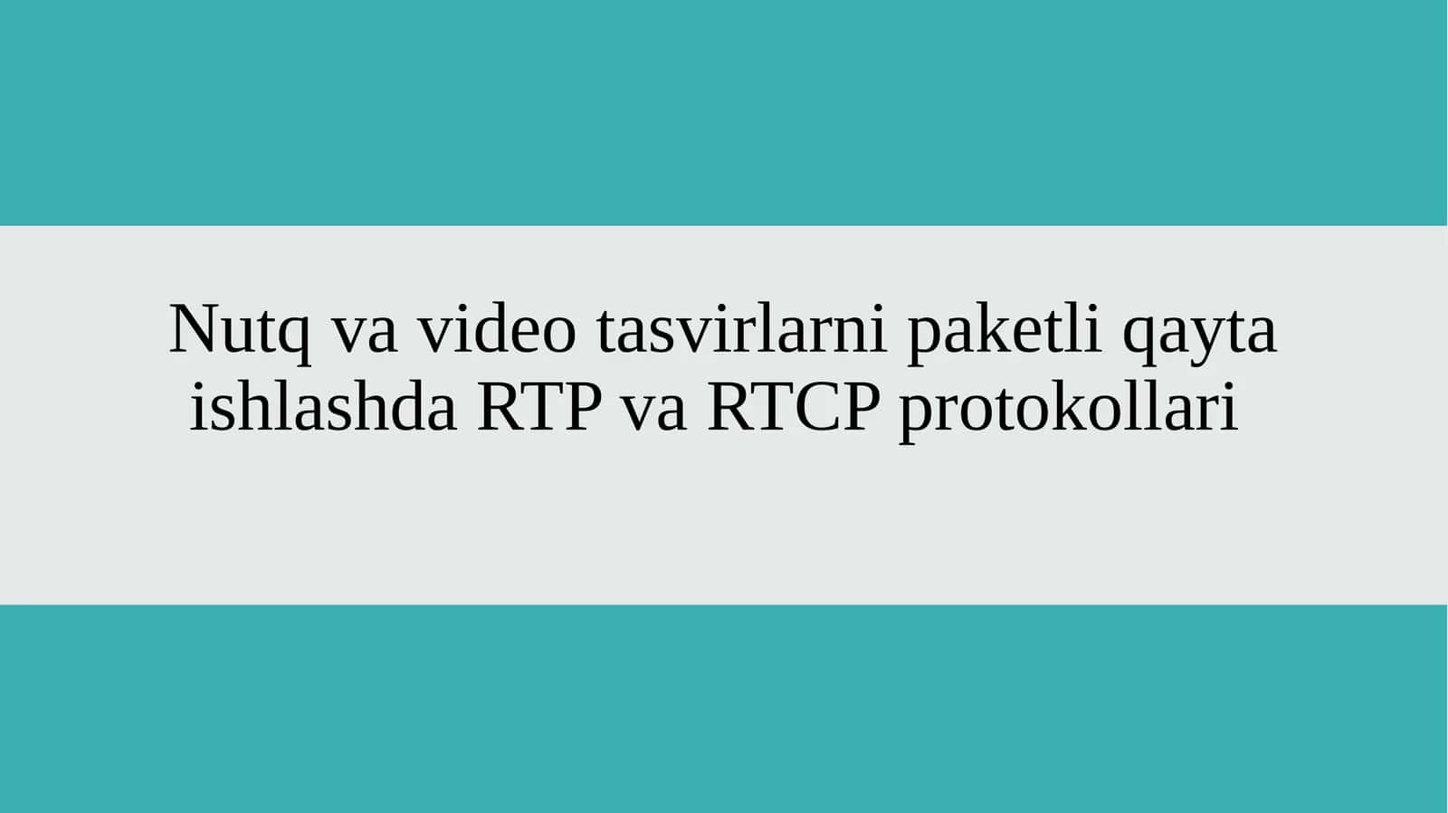 Nutq va video tasvirlarni paketli qayta ishlashda RTP va RTCP protokollari