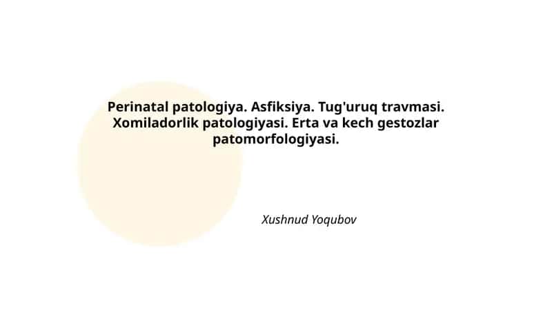 Perinatal patologiya. Asfiksiya. Tug'uruq travmasi. Xomiladorlik patologiyasi. Erta va kech gestozlar patomorfologiyasi