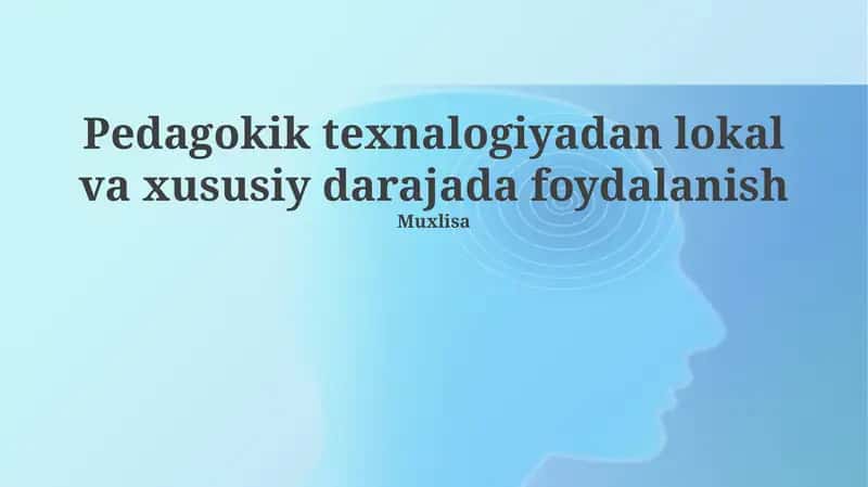 Pedagokik texnalogiyadan lokal va xususiy darajada foydalanish