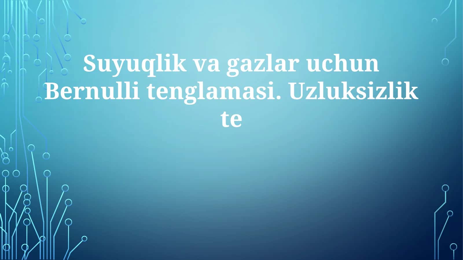 Suyuqlik va gazlar uchun Bernulli tenglamasi. Uzluksizlik tenglamasi
