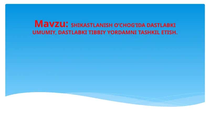 SHIKASTLANISH O’CHOG’IDA DASTLABKI UMUMIY, DASTLABKI TIBBIY YORDAMNI TASHKIL ETISH.
