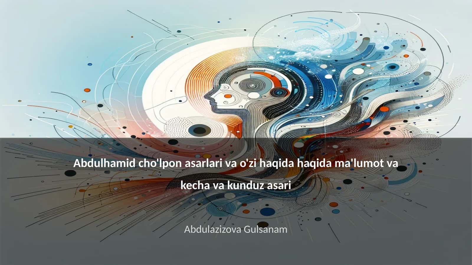 Abdulhamid cho'lpon asarlari va o'zi haqida haqida ma'lumot va kecha va kunduz asari