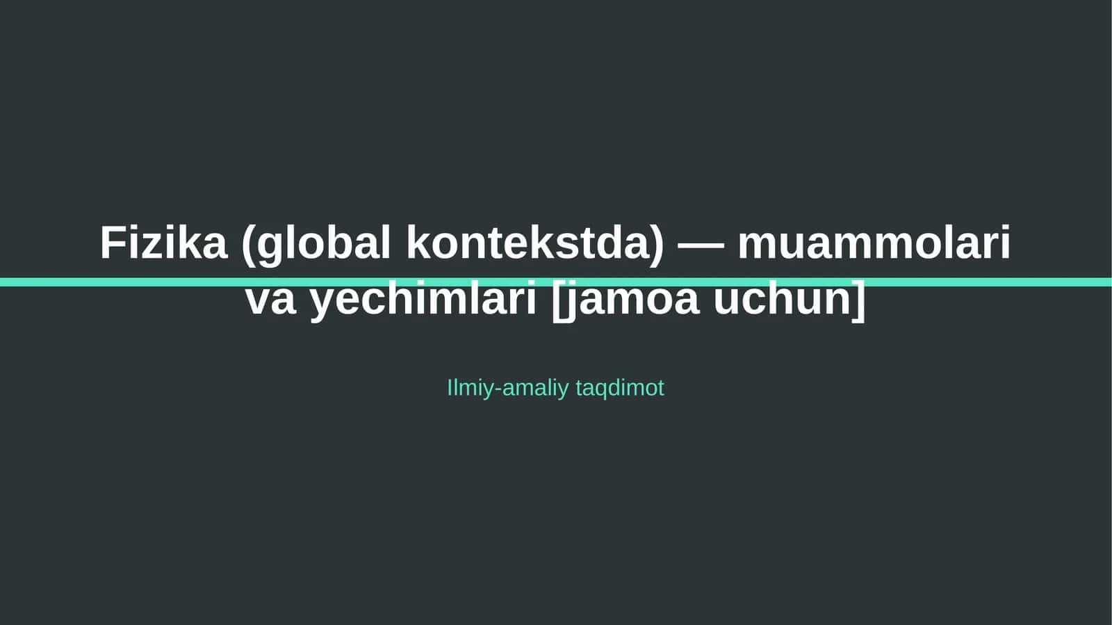 Fizika (global kontekstda) — muammolari va yechimlari [jamoa uchun]