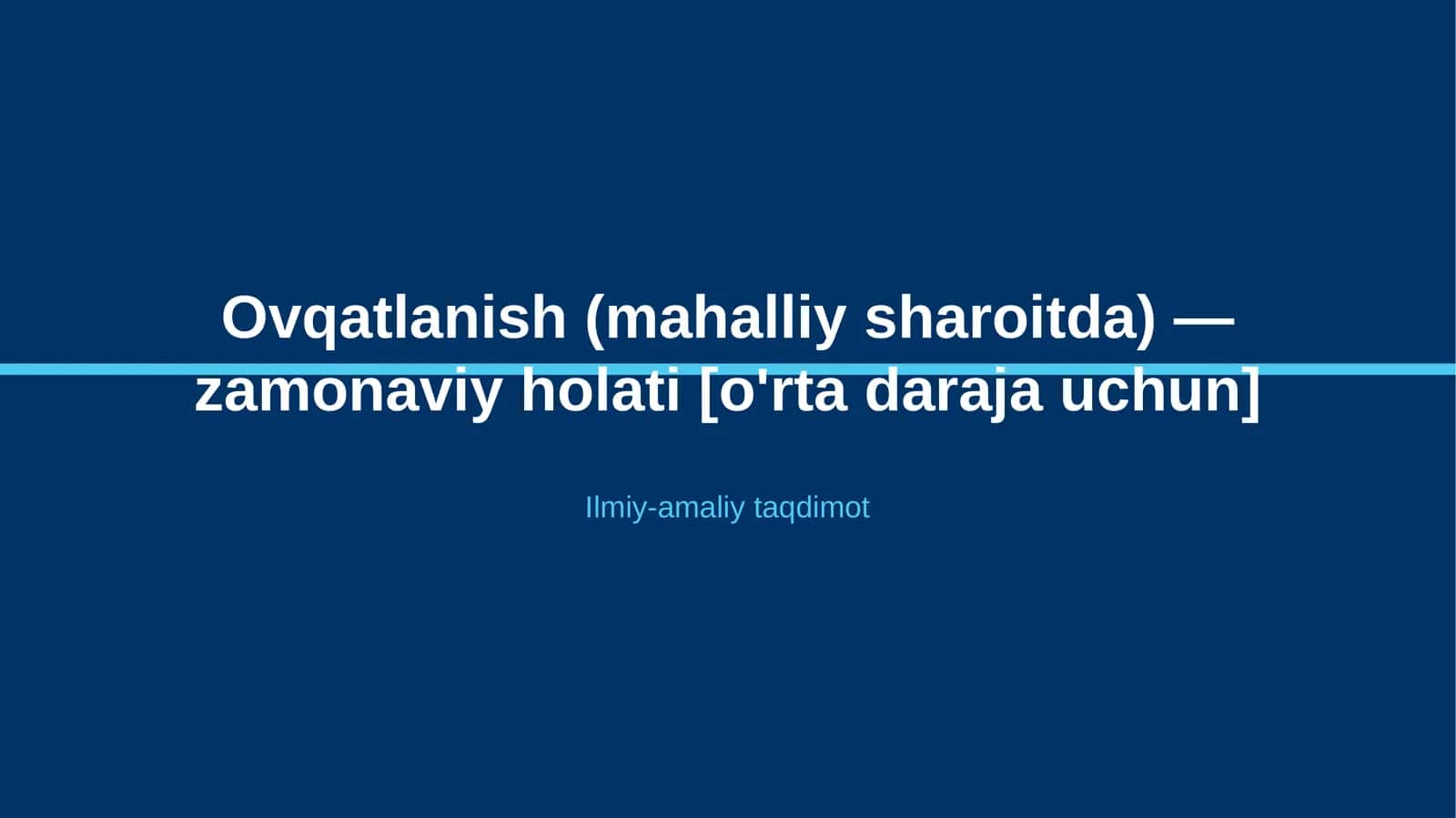 Ovqatlanish (mahalliy sharoitda) — zamonaviy holati [o'rta daraja uchun]