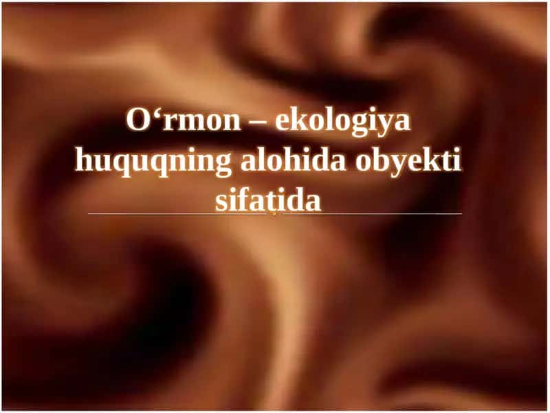O‘rmon–ekologiya huquqning  alohida  obyekti  sifatida 1