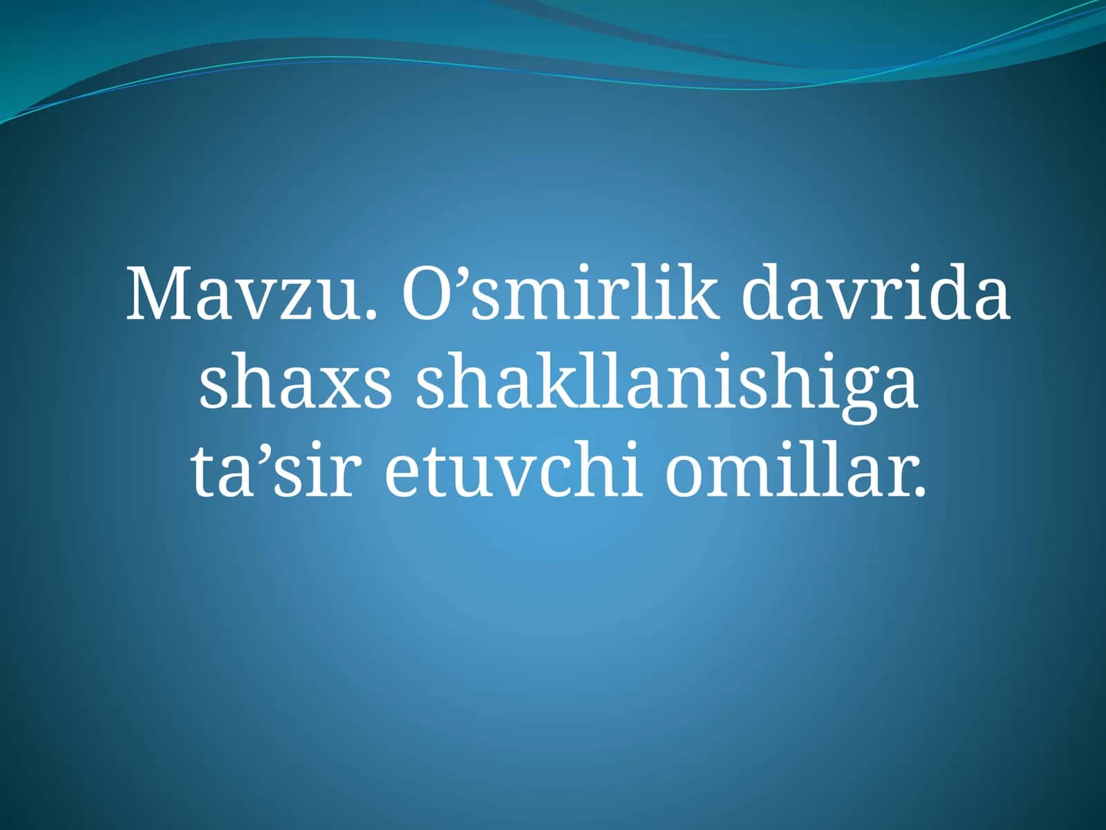 O’smirlik davrida shaxs shakllanishiga ta’sir etuvchi omillar.