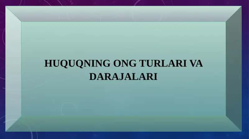 HUQUQNING ONG TURLARI VA DARAJALARI