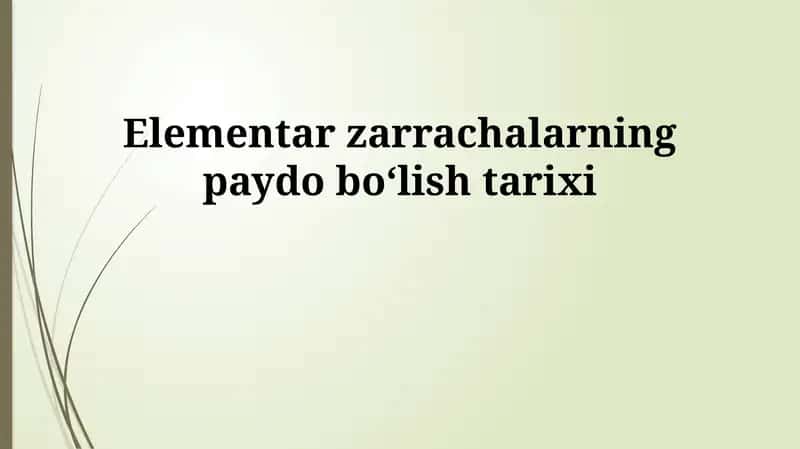 Elementar zarrachalarning paydo bo'lish tarixi