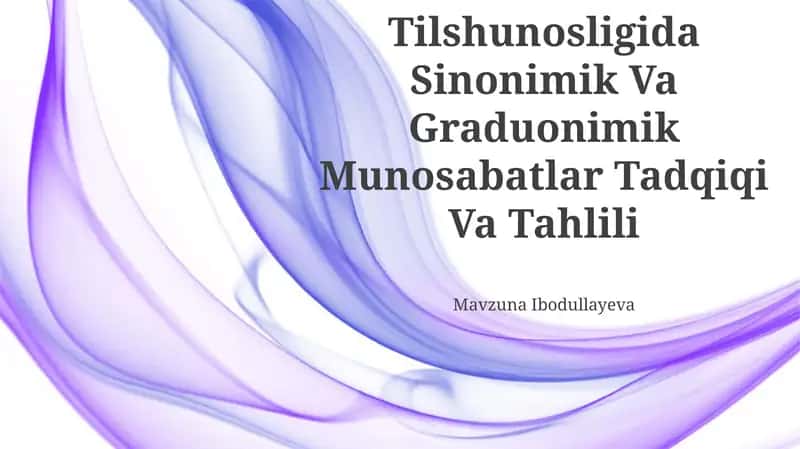 O‘Zbek Tilshunosligida Sinonimik Va Graduonimik Munosabatlar Tadqiqi Va Tahlili