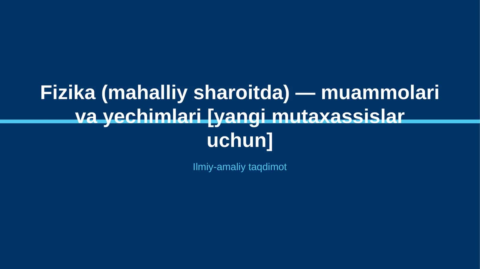 Fizika (mahalliy sharoitda) — muammolari va yechimlari [yangi mutaxassislar uchun]