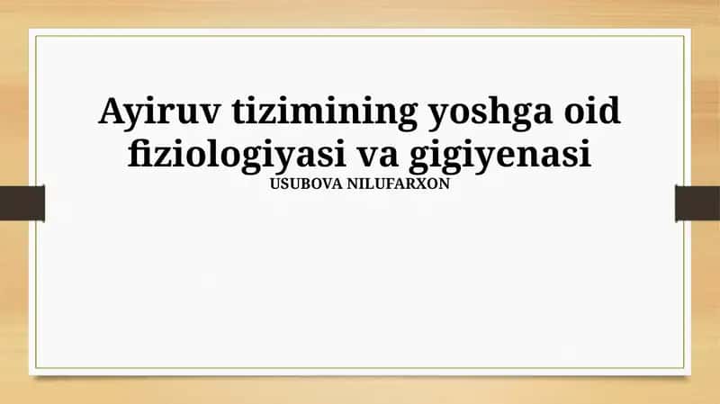 Ayiruv tizimining yoshga oid fiziologiyasi va gigiyenasi