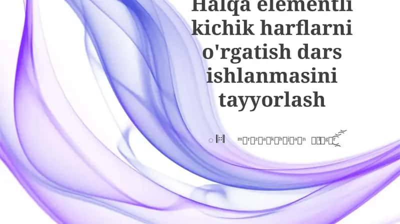 Halqa elementli kichik harflarni o'rgatish dars ishlanmasini tayyorlash