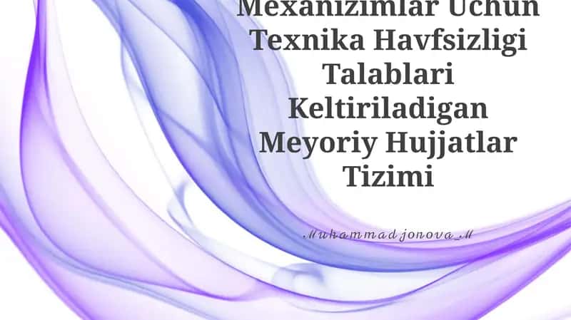 Mashina Va Mexanizimlar Uchun Texnika Havfsizligi Talablari Keltiriladigan Meyoriy Hujjatlar Tizimi