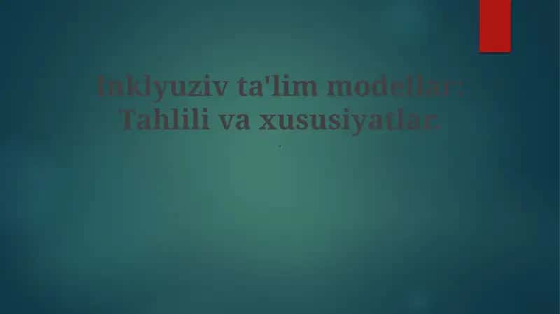 Inklyuziv Ta'lim Modellar: Tahlili va xususiyatlar