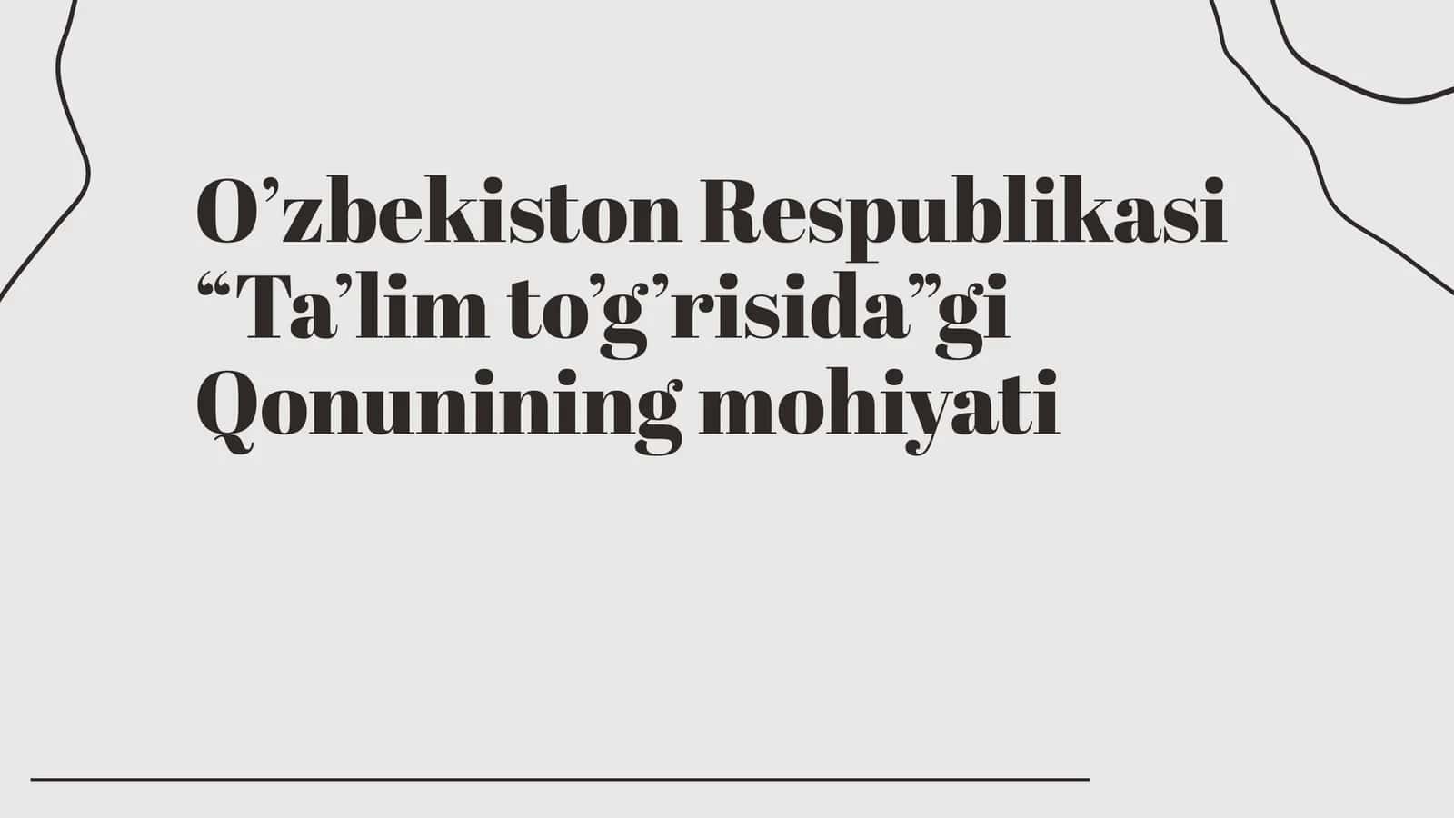 O’zbekiston Respublikasi “Ta’lim to’g’risida”gi  Qonunining mohiyati